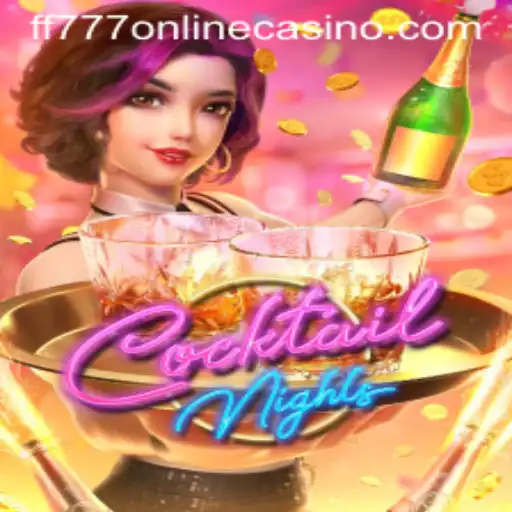 Explore the Exciting World of CocktailNights at FF777 Online Casino