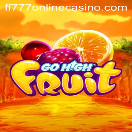 GoHighFruit: A Comprehensive Guide to FF777 Online Casino's Latest Sensation